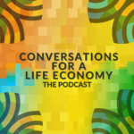 Conversations for a Life Economy